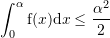 Rendered by QuickLaTeX.com \sint_0^{\alpha} {\mathrm f}(x){\mathrm d}x\leq\sfrac{\alpha^2}{2}