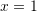 Rendered by QuickLaTeX.com x=1