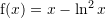 Rendered by QuickLaTeX.com {\mathrm f}(x)=x-\ln ^2 x