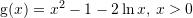 Rendered by QuickLaTeX.com {\mathrm g}(x)=x^2-1-2\ln x,\,x>0