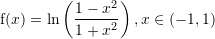 Rendered by QuickLaTeX.com {\mathrm f}(x)=\ln\left(\dfrac{1-x^2}{1+x^2}\right),x\in(-1,1)