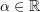 Rendered by QuickLaTeX.com \alpha\in\mathbb{R}