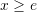 Rendered by QuickLaTeX.com x\geq e