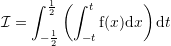 Rendered by QuickLaTeX.com \mathcal{I}=\sint_{-\frac{1}{2}}^{\frac{1}{2}} \left(\sint_{-t}^t {\mathrm f}(x){\mathrm d}x\right){\mathrm d}t