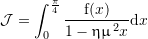Rendered by QuickLaTeX.com \mathcal{J}=\sint_0^{\frac{\pi}{4}} \dfrac{{\mathrm f}(x)}{1-\fhm^2 x}{\mathrm d}x