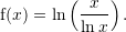 Rendered by QuickLaTeX.com {\mathrm f}(x)=\ln\left(\sfrac{x}{\ln x}\right).