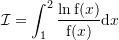 Rendered by QuickLaTeX.com \mathcal{I}=\sint_1^2 \dfrac{\ln{\mathrm f}(x)}{{\mathrm f}(x)}{\mathrm d}x