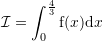 Rendered by QuickLaTeX.com \mathcal{I}=\sint_0^{\frac{4}{3}} {\mathrm f}(x){\mathrm d}x