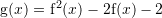 Rendered by QuickLaTeX.com {\mathrm g}(x)={\mathrm f}^2(x)-2{\mathrm f}(x)-2