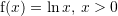 Rendered by QuickLaTeX.com {\mathrm f}(x)=\ln x,\,x>0