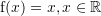 Rendered by QuickLaTeX.com {\mathrm f}(x)=x,x\in\mathbb{R}