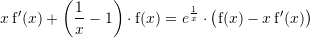 Rendered by QuickLaTeX.com x\,{\mathrm f}'(x)+\left(\dfrac{1}{x}-1\right)\cdot{\mathrm f}(x)=e^{\frac{1}{x}}\cdot\big({\mathrm f}(x)-x\,{\mathrm f}'(x)\big)
