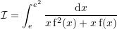 Rendered by QuickLaTeX.com \mathcal{I}=\sint_e^{e^2} \dfrac{{\mathrm d}x}{x \,{\mathrm f}^2(x)+x\,{\mathrm f}(x)}