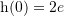 Rendered by QuickLaTeX.com {\mathrm h}(0)=2e