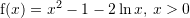Rendered by QuickLaTeX.com {\mathrm f}(x)=x^2-1-2\ln x,\,x>0