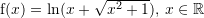 Rendered by QuickLaTeX.com {\mathrm f}(x)=\ln(x+\sqrt{x^2+1}),\,x\in\mathbb{R}