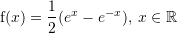 Rendered by QuickLaTeX.com {\mathrm f}(x)=\sfrac{1}{2} (e^x -e^{-x}),\,x\in\mathbb{R}