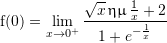 Rendered by QuickLaTeX.com {\mathrm f}(0)=\slim_{x\to0^+}\dfrac{\sqrt{x}\,\fhm\frac{1}{x}+2}{1+e^{-\frac{1}{x}}}