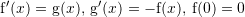 Rendered by QuickLaTeX.com {\mathrm f}'(x)={\mathrm g}(x),\,{\mathrm g}'(x)=-{\mathrm f}(x),\,{\mathrm f}(0)=0