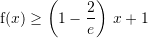 Rendered by QuickLaTeX.com {\mathrm f}(x)\geq \left(1-\dfrac{2}{e}\right)\,x +1