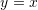 Rendered by QuickLaTeX.com y=x