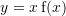Rendered by QuickLaTeX.com y=x\,{\mathrm f}(x)