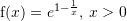 Rendered by QuickLaTeX.com {\mathrm f}(x)=e^{1-\frac{1}{x}},\,x>0