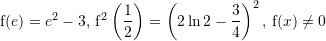 Rendered by QuickLaTeX.com {\mathrm f}(e)=e^2-3,\,{\mathrm f}^2 \left(\dfrac{1}{2}\right)=\left(2\ln 2-\dfrac{3}{4}\right)^2,\,{\mathrm f}(x)\neq0